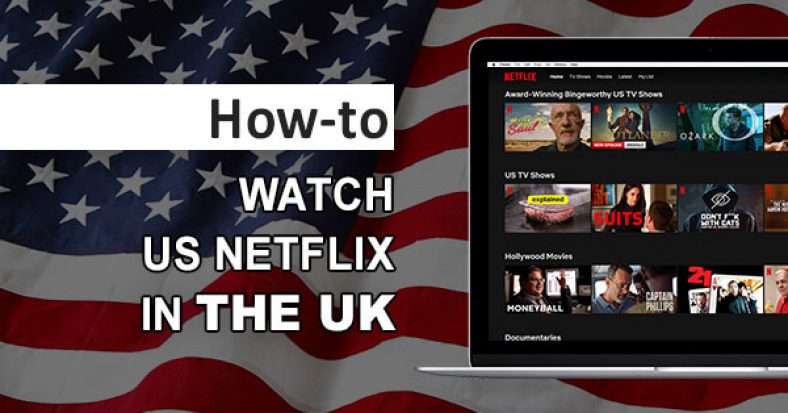 How to Watch US Netflix in the UK? Try Our Simple Trick!