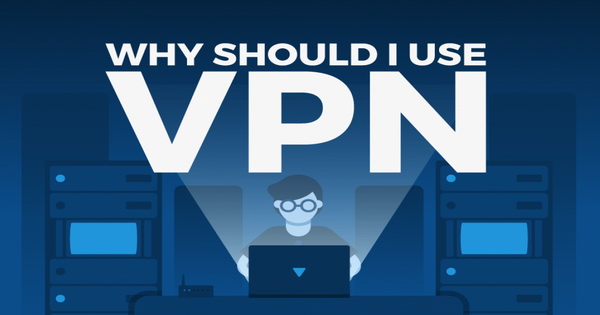 Why Should You Use a VPN? Five Reasons Why You Need It!