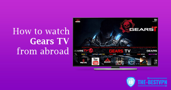 Watch Gears TV abroad