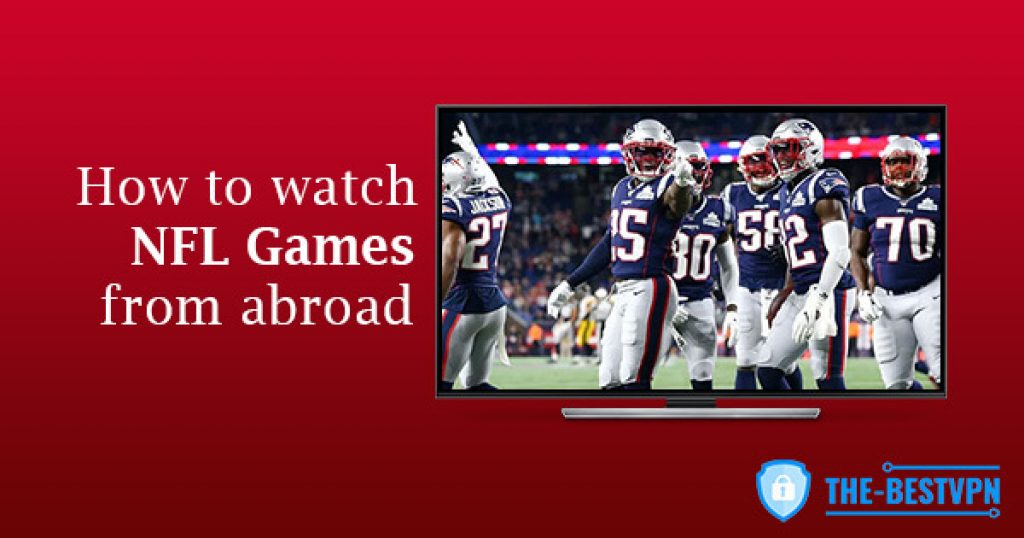How to Watch NFL Matches Live Abroad? Here's Our Solution.