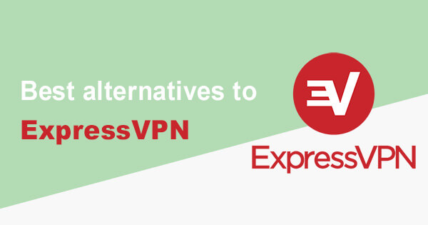 Best alternatives ExpressVPN