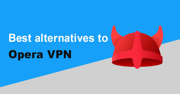 Best alternatives Opera VPN