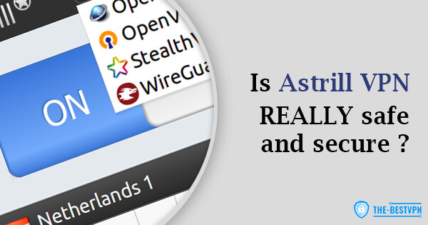 Is Astrill VPN Safe and Secure