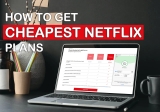 How to Get Netflix for the CHEAPEST Price? Follow This Guide